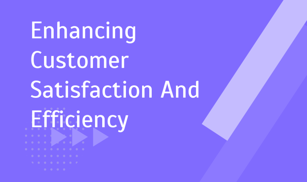 Enhancing Customer Satisfaction And Efficiency