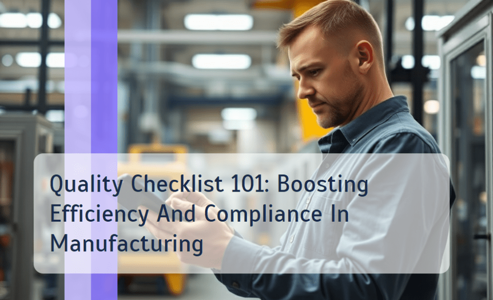 Quality Checklist 101: Boosting Efficiency And Compliance In Manufacturing