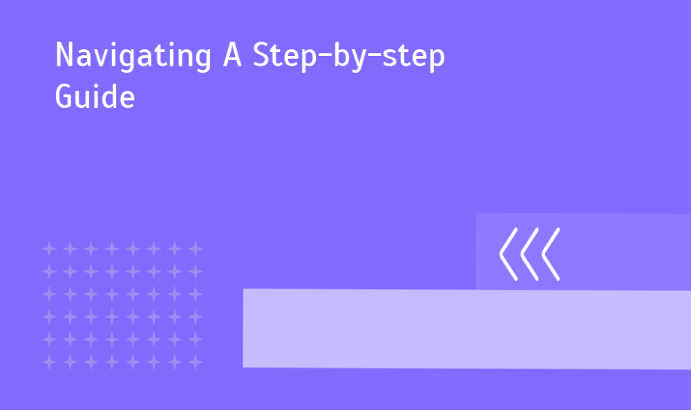 Navigating A Step-by-step Guide